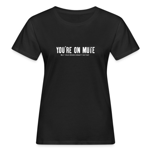 You're on mute - Women's Organic T-Shirt
