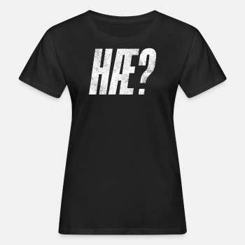Hæ? - Økologisk T-skjorte for kvinner