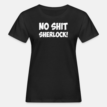 No shit, Sherlock! - Økologisk T-skjorte for kvinner