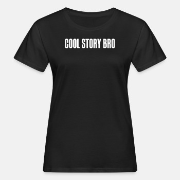 Cool story bro - Økologisk T-skjorte for kvinner