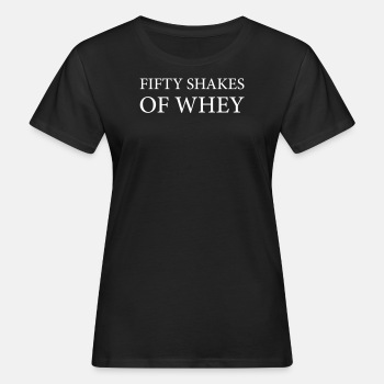 Fifty shakes of whey - Organic T-shirt for women
