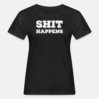 Shit happens - Organic T-shirt for women