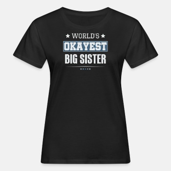 World's Okayest Big Sister - Organic T-shirt for women