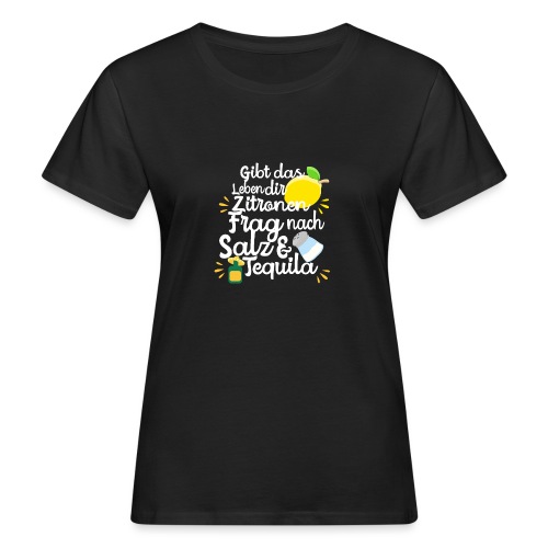 Tequila Zitrone Leben Lemon Sprüch T Shirt - Frauen Bio-T-Shirt