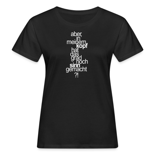 Sinn | Cooler Spruch von FUNI SMART ART - Frauen Bio-T-Shirt