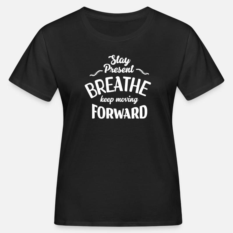 Stay Present and Move Forward - Women's Organic T-Shirt - black