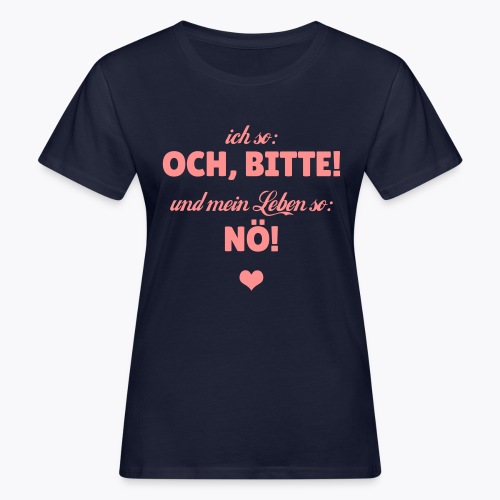 Ich so: Och, bitte! ... - Frauen Bio-T-Shirt