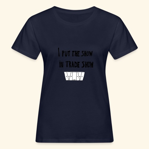 I put the show in trade show - T-shirt bio Femme