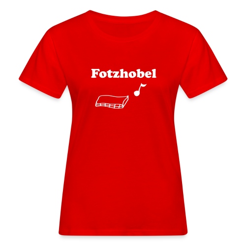 Fotzhobel - Frauen Bio-T-Shirt