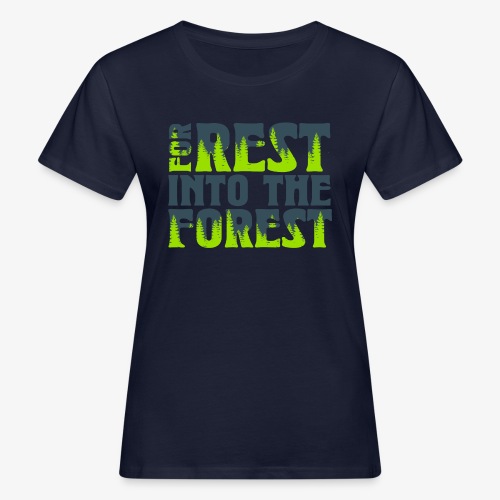 For Rest Into The Forest - Frauen Bio-T-Shirt