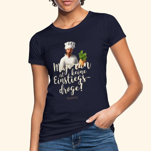 Kiffer Sprüche Design Majoran Einstiegsdroge - Frauen Bio-T-Shirt