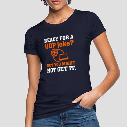 Ready for a UDP Joke? – IT-Shirt - Frauen Bio-T-Shirt