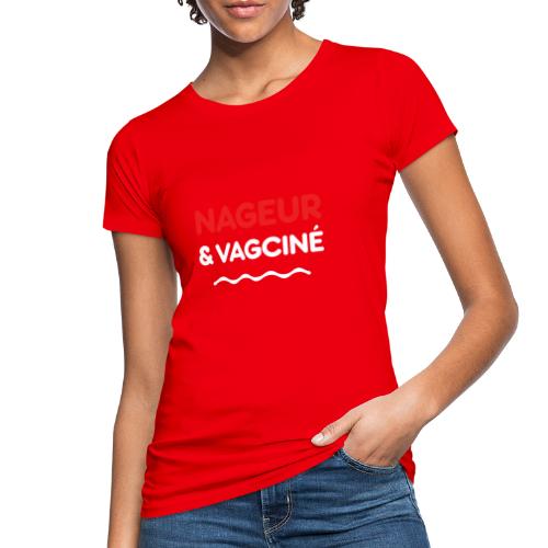 NAGEUR ET VAGCINÉ ! (natation, piscine) - T-shirt bio Femme