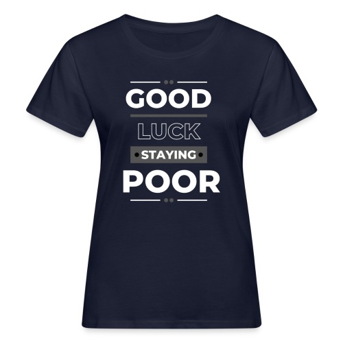 Good Luck Staying poor - Women's Organic T-Shirt