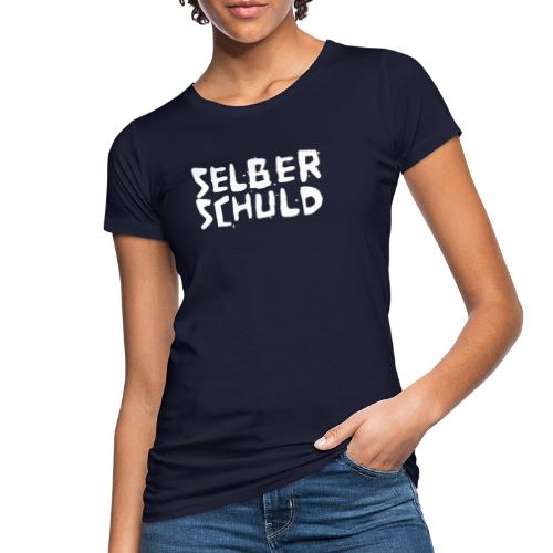 Selber Schuld - weiß - Frauen Bio-T-Shirt