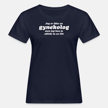 Jeg er ikke en gynekolog, men jeg kan ... - Økologisk T-skjorte for kvinner