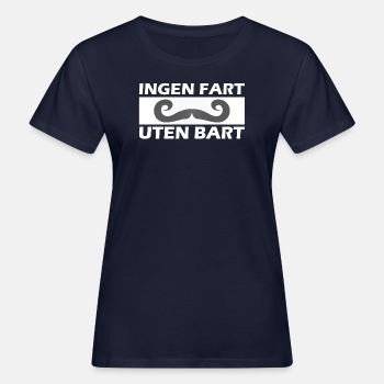 Ingen fart uten bart - Økologisk T-skjorte for kvinner