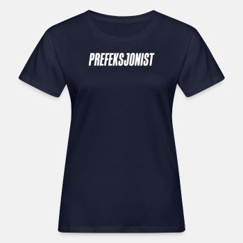 Prefeksjonist - Økologisk T-skjorte for kvinner