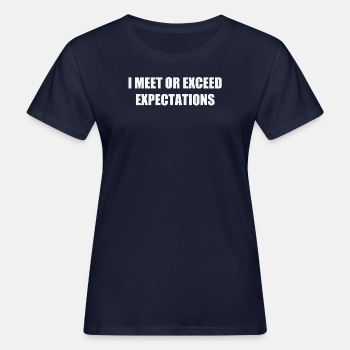 I meet or exceed expectations - Organic T-shirt for women