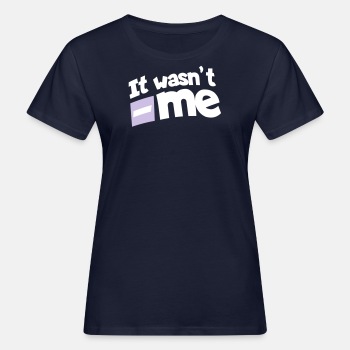 I't wasn't me - Organic T-shirt for women