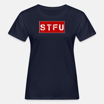STFU - Shut the fuck up - Økologisk T-skjorte for kvinner