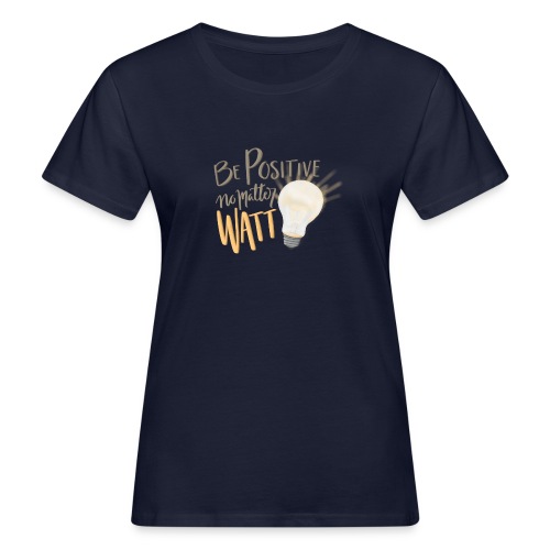 Be Positive no matter WATT - Ekologisk T-shirt dam