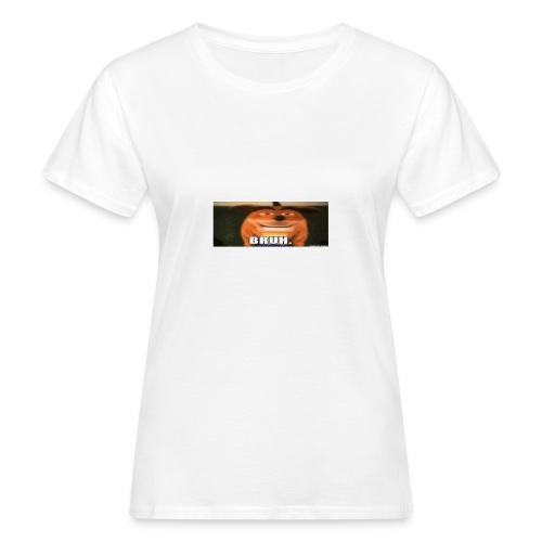 BRUH - Women's Organic T-Shirt