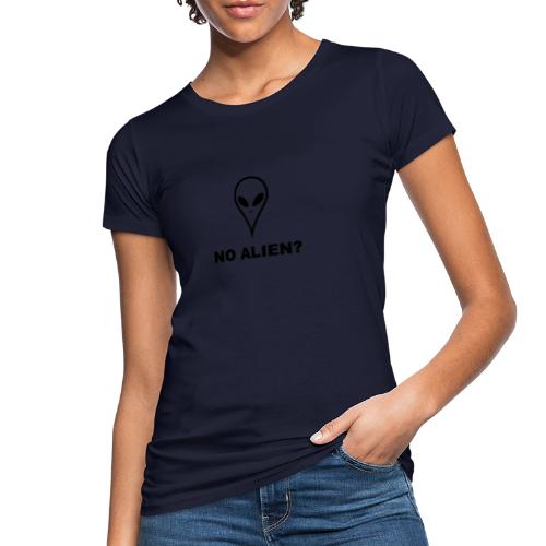 NO ALIEN? There are no aliens - Women's Organic T-Shirt