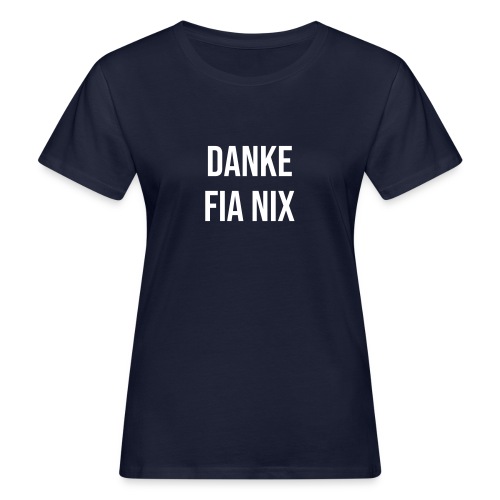 Vorschau: Danke fia nix - Frauen Bio-T-Shirt