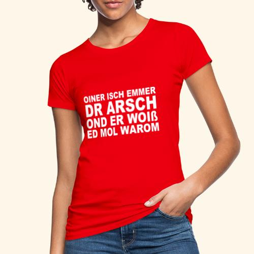 oiner isch emmer dr arsch - Frauen Bio-T-Shirt