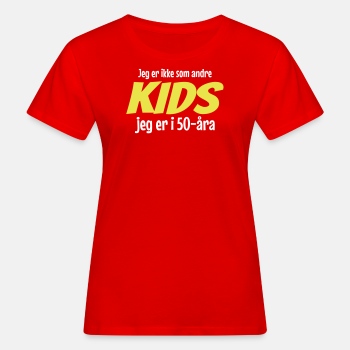 Jeg er ikke som andre kids - Jeg er i 50-åra - Økologisk T-skjorte for kvinner