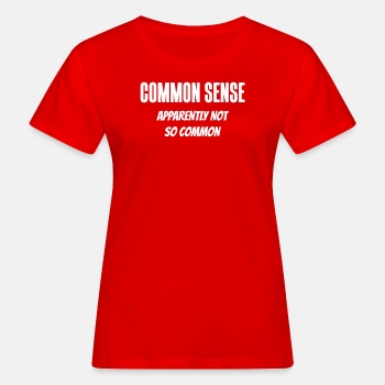 Common sense - Apparently not so common - Organic T-shirt for women