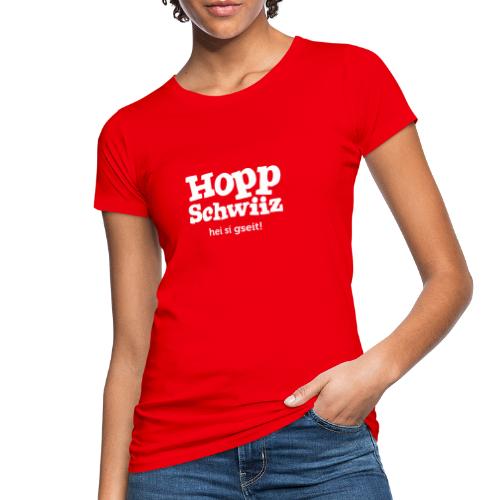 Hopp-Schwiiz hei si gseit - Frauen Bio-T-Shirt