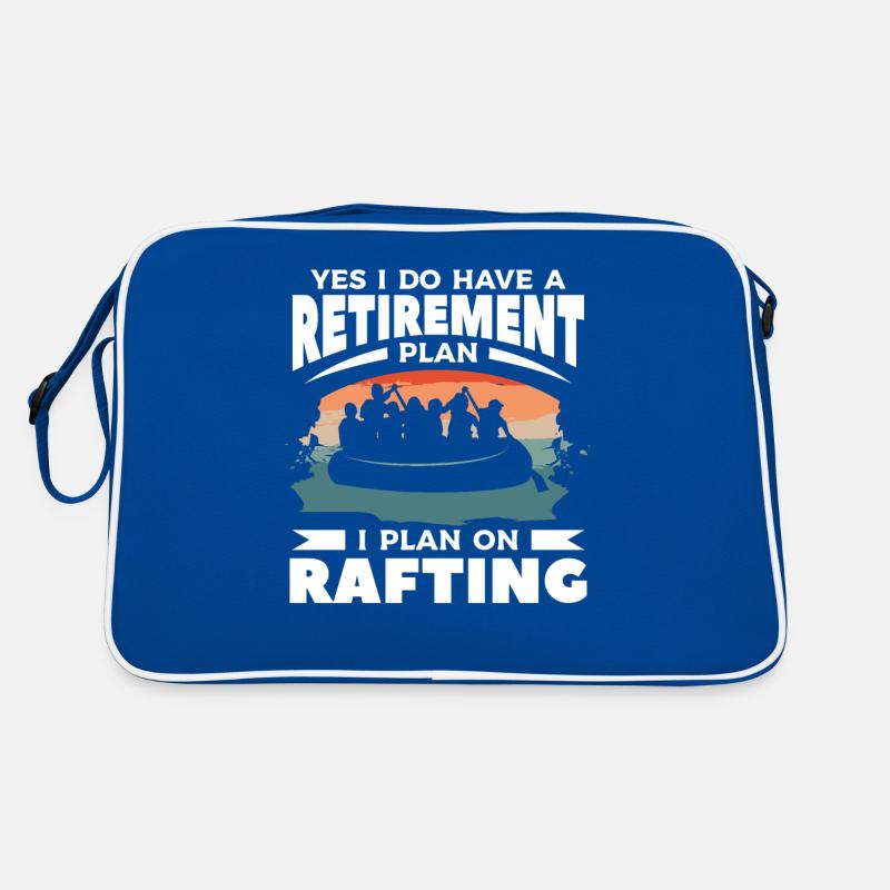 Yes I Do Have A Retirement Plan I Plan On Rafting Retro Bag