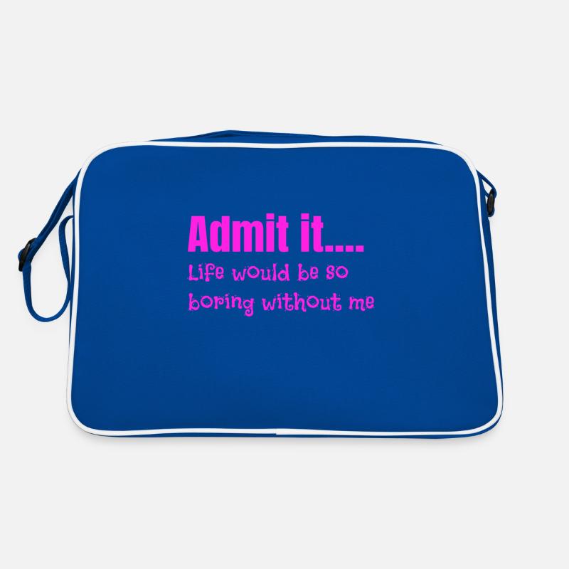Sarcastique Admettez que la vie est ennuyeuse sans moi Sac Retro