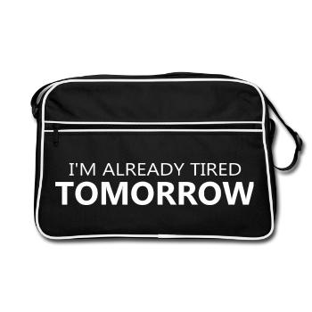 Im Already Tired Tomorrow Quote - Retro Bag - black/white - Front