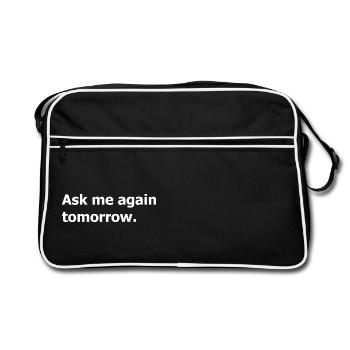 Ask me again tomorrow, not now. - Sac Retro - noir/blanc - Devant