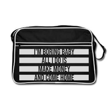I'm Boring Baby All I Do Is Make Money Come Home - Retro Bag - black/white - Front