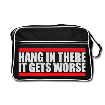 Hang In There It Gets Worse Lustiger Spaß Spruch - Retro Tasche - Schwarz/Weiß - Vorne