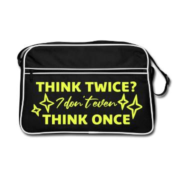 Think Twice? I Don't Even Think Once Lustig Spruch - Retro Bag - black/white - Front