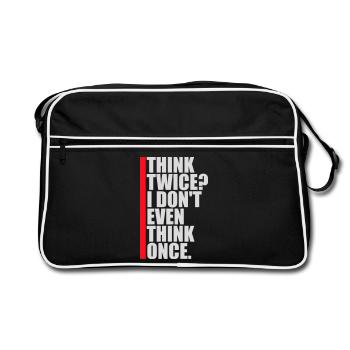 Think Twice? I Don't Even Think Once Lustig Spruch - Retro Bag - black/white - Front