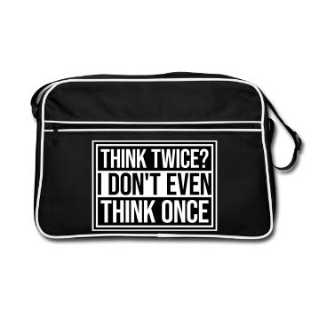 Think Twice? I Don't Even Think Once Lustig Spruch - Retro Bag - black/white - Front