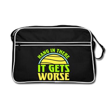 Hang In There It Gets Worse Lustiger Spaß Spruch - Retro Tasche - Schwarz/Weiß - Vorne
