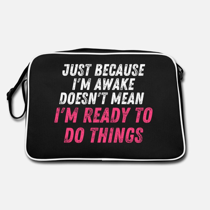 Just because i'm awake doesn't mean i'm ready to d Retro Bag