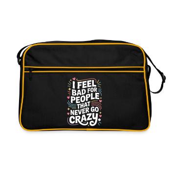 I Feel Bad For People That Never Go Crazy Verrückt - Retro Tasche - Schwarz/Gold - Vorne