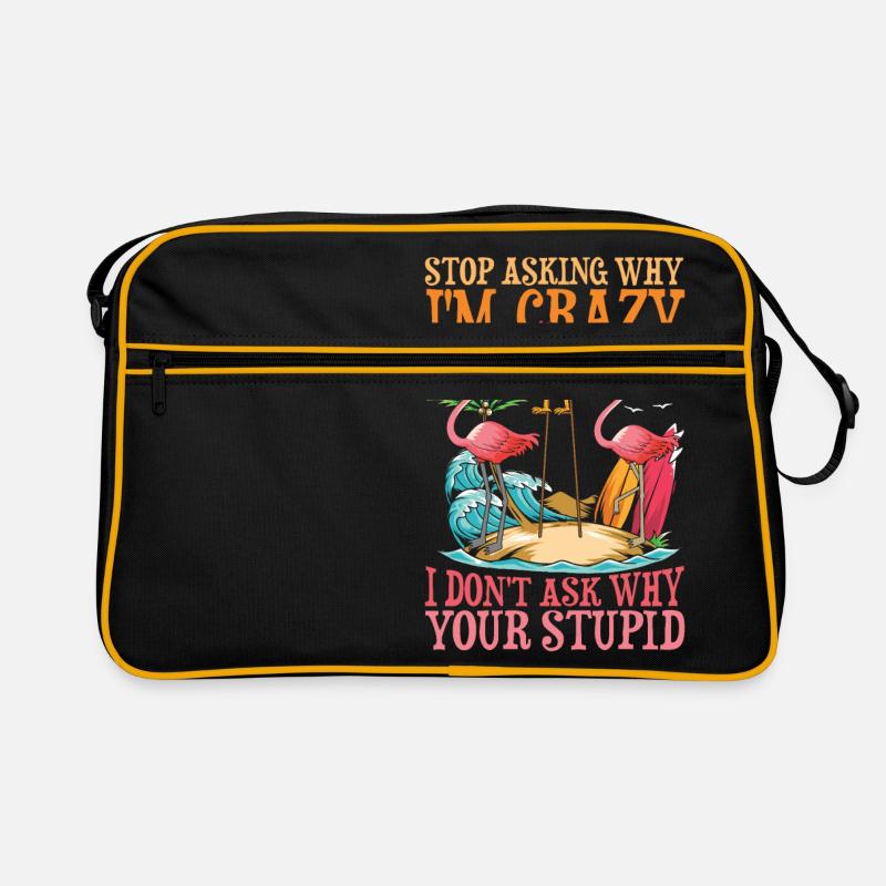 Stop Asking Why I'm Crazy I Don't Ask Why Your Retro Tasche