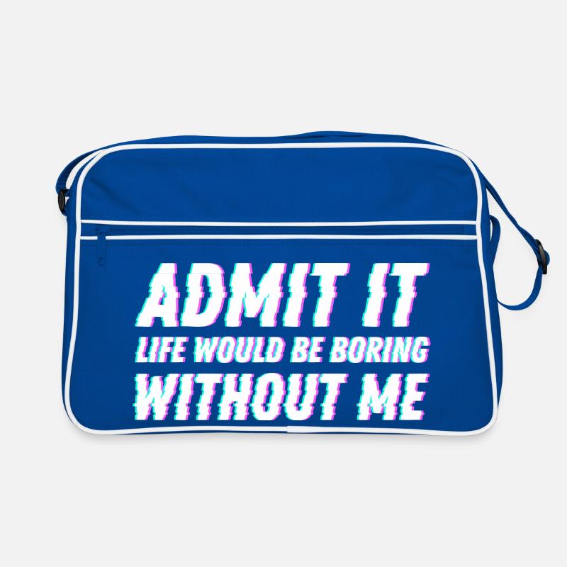 Admit It life would be boring without me Freunde Retro Tasche