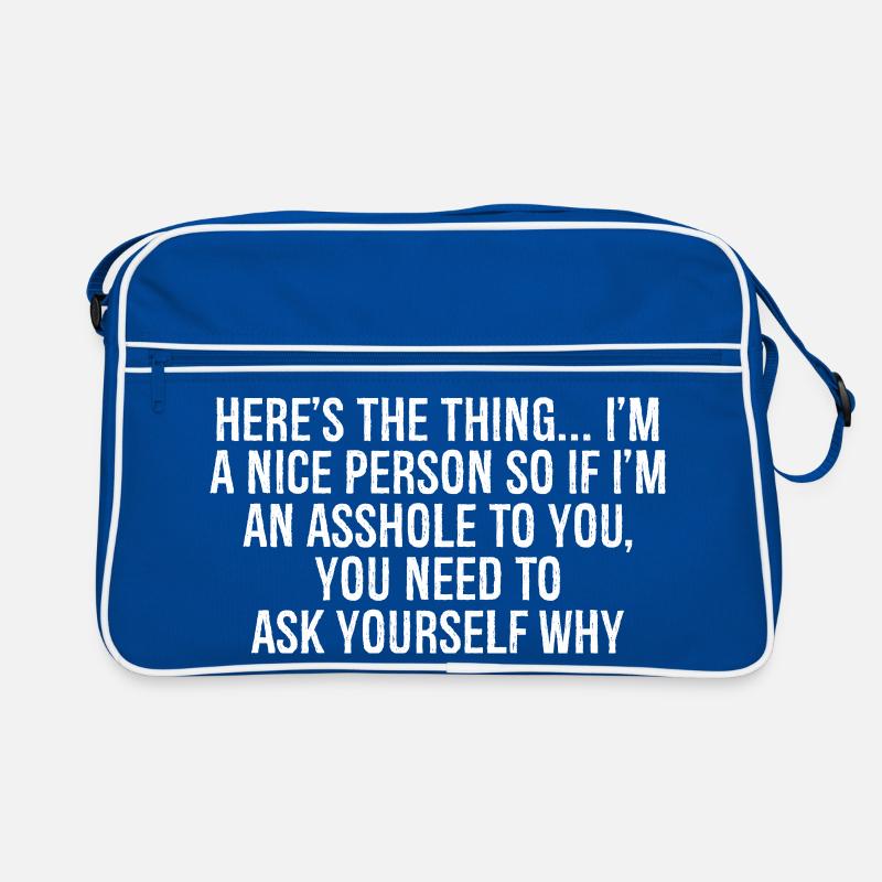 hier ist die Sache, ich bin ein netter Mensch, also wenn Arschloch Retro Tasche