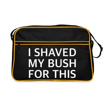 I SHAVED MY BUSH FOR THIS | Sarcasm, provocation - Retro Bag - black/gold - Front