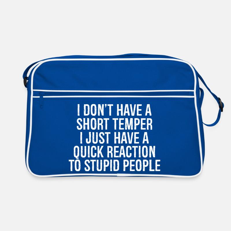 I don't have a short temper I just have a quick Retro Bag